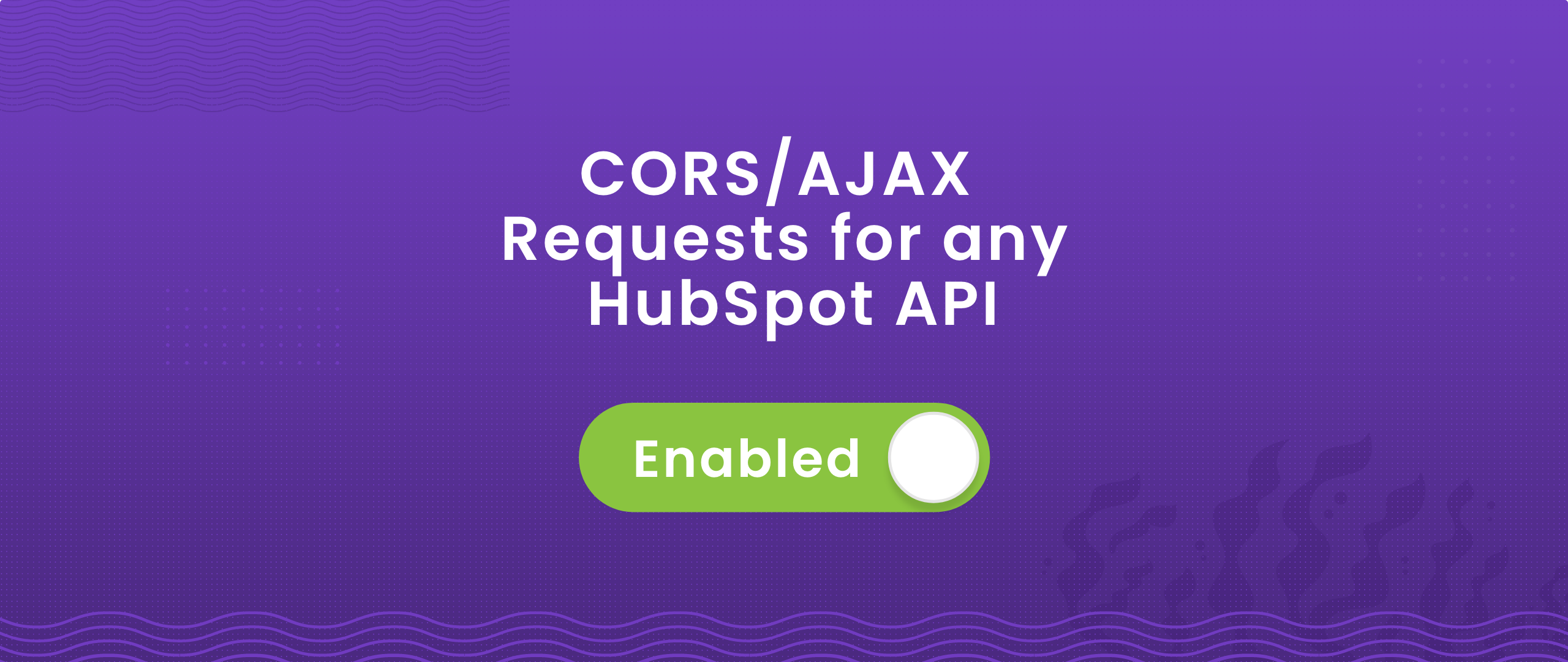 How to Enable CORS/AJAX Requests for any HubSpot API